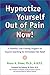 Hypnotize Yourself Out of Pain Now!: A Powerful, User Friendly Program for Anyone Searching for Immediate Pain Relief width=
