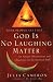 God is No Laughing Matter: Observations and Objections on the Spiritual Path