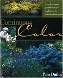 Continuous Color: A Month-by-Month Guide to Flowering Shrubs and Small Trees for the Continuous Bloom Garden by Pam Duthie