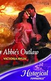 Abbie's Outlaw (Harlequin Historical Series)
