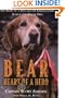 Bear, Heart of a Hero: The Story of a Man and His Ground Zero Search and Rescue Dog