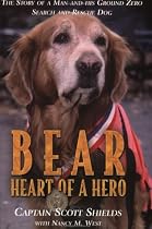 Bear: Heart of a Hero: The Story of a Man and His Ground Zero Search and Rescue Dog