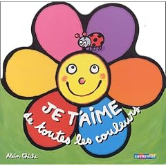 Je t'aime de toutes les couleurs - S�lection du Comit� des mamans Hiver 2004 (0-3 ans)