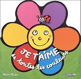 Je t'aime de toutes les couleurs - S�lection du Comit� des mamans Hiver 2004 (0-3 ans)