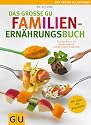 Das große GU Familienernährungsbuch: Das Handbuch zur ausgewogenen und gesunden Ernährung (Gr. Ratgeber Partnerschaft & Familie)