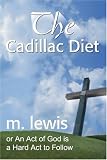 The Cadillac Diet: or An Act of God is a Hard Act to Follow