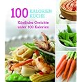 100-Kalorien-K�che: K�stliche Gerichte unter 100 Kalorien