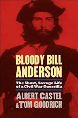 Bloody Bill Anderson "The Short, Savage Life of a Civil War Guerrilla"