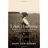 I Am Hutterite: The Fascinating True Story of a Young Womans Journey to Reclaim Her Heritage