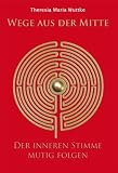 Wege aus der Mitte: Der inneren Stimme mutig folgen