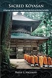 Sacred Koyasan: A Pilgrimage to the Mountain Temple of Saint Kobo Daishi and the Great Sun Buddha