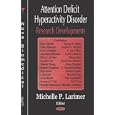 Attention Deficit Hyperactivity Disorder (adhd) Research Developments by Michelle P. Larimer