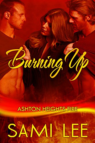 Burning Up: MFM Romance (Ashton Heights Fire Book 1)