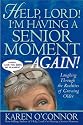 Help, Lord! I'm Having a Senior Moment - Again!: Laughing Through the Realities of Growing Older!