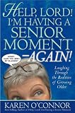 Help, Lord! I'm Having a Senior Moment--Again!: Laughing Through the Realities of Growing Older