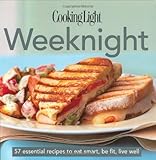 Cooking Light Cooks Essential Recipe Collection: Weeknight: 57 essential recipes to eat smart, be fit, live well (the Cooking Light.cooks ESSENTIAL RECIPE COLLECTION)