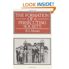 The Formation of a Persecuting Society: Power and Deviance in Western Europe, 950-1250