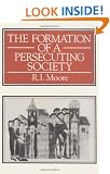 The Formation of a Persecuting Society: Power and Deviance in Western Europe, 950-1250