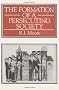 The Formation of a Persecuting Society: Power and Deviance in Western Europe, 950-1250