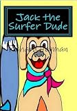 Jack the Surfer Dude (The Life and Times of Jack the Surfer Dude)
