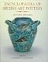 Encyclopaedia of British Art Pottery 1870-1920, (Encyclopedia of British Art Pottery)