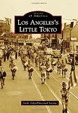 Los Angeless Little Tokyo (Images of America (Arcadia Publishing))