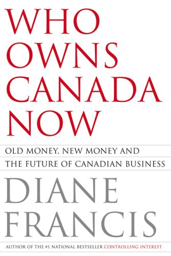 Who Owns Canada Now? Old Money, New Money and the Future of Canadian Business