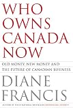 Who Owns Canada Now? Old Money, New Money and the Future of Canadian Business