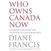 Who Owns Canada Now? Old Money, New Money and the Future of Canadian Business