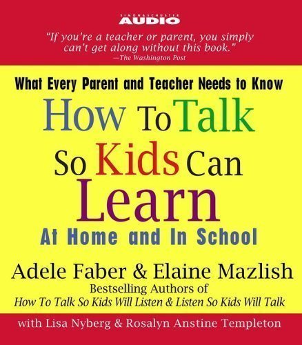 How to Talk So Kids Can Learn: At Home and In School Abridged Edition by Faber, Adele, Mazlish, Elaine published by Simon & Schuster Audio (2005) Audio CD