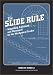 Book The Slide Rule, Simplified, Explained, and Illustrated for the Mechanical Trades