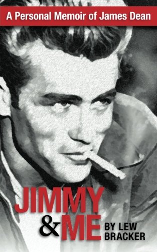 Jimmy & Me: A Personal Memoir Of A Great Friendship: JAMES DEAN & LEW BRACKER