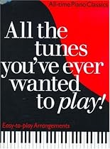 All the Tunes You've Ever Wanted to Play: All-time Piano Classics : Easy-to-play Arrangements (All the Tunes Piano Music)