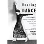 Reading Dance: A Gathering of Memoirs, Reportage, Criticism, Profiles, Interviews, and Some Uncategorizable Extras