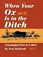 When Your Ox Is in the Ditch. Genealogical How-To Letters (Oklahoma Western Biographies)