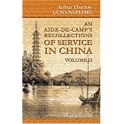 An Aide-de-Camp's Recollections of Service in China, a Residence in Hong-Kong, and Visits to Other... by  Arthur Thurlow Cunynghame