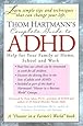Thom Hartmann's Complete Guide to ADHD: Help for Your Family at Home, School and Work