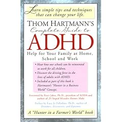 Thom Hartmann's Complete Guide to ADHD: Help for Your Family at Home, School and Work