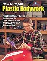 How to Repair Plastic Bodywork: Practical, Money-Saving Techniques for Cars, Motorcycles, Trucks, ATVs, and Snowmobiles (Tech Series)