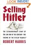 Selling Hitler the Extraordinary Story of the Con Job of the Century the Faking of Hitler Diaries