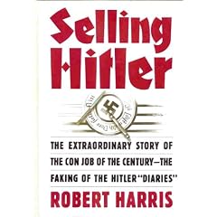 Selling Hitler - The Extraordinary Story of the Con Job of the Century - The Faking of the Hitler Diaries