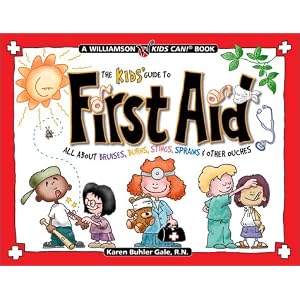 The Kids' Guide to First Aid: All About Bruises, Burns, Stings, Sprains & Other Ouches (Williamson Kids Can! Series)