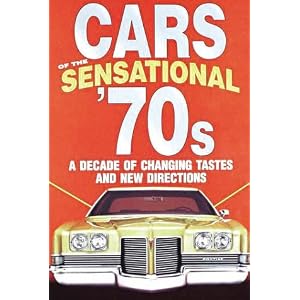 Cars of the Sensational '70s, A Decade of Changing Tastes and New Directions