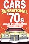 Cars of the Sensational '70s: A Decade of Changing Tastes and New Directions: A Decade of Changing Tastes and New Directions