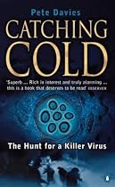 Catching Cold: 1918's Forgotten Tragedy and the Scientific Hunt for the Virus That Caused it