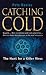 Catching Cold: 1918's Forgotten Tragedy and the Scientific Hunt for the Virus That Caused it