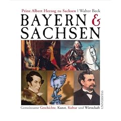 Bayern und Sachsen: Gemeinsame Geschichte, Kunst, Kultur und Wirtschaft