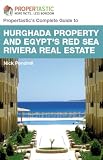 Hurghada Property and Egypts Red Sea Riviera Estate - The Complete Buying Guide to Apartments, Flats, Villas and Houses on the Egyptian Property Market (Propertastic's Complete Guides)