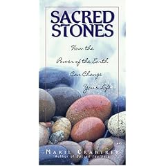 Sacred Stones: How the Power of the Earth Can Change Your Life