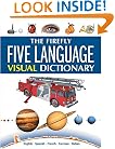 The Firefly Five Language Visual Dictionary: English, Spanish, French, German, Italian (Firefly Five Language Visual Dictionary: English, French,) (English, Spanish and French Edition)